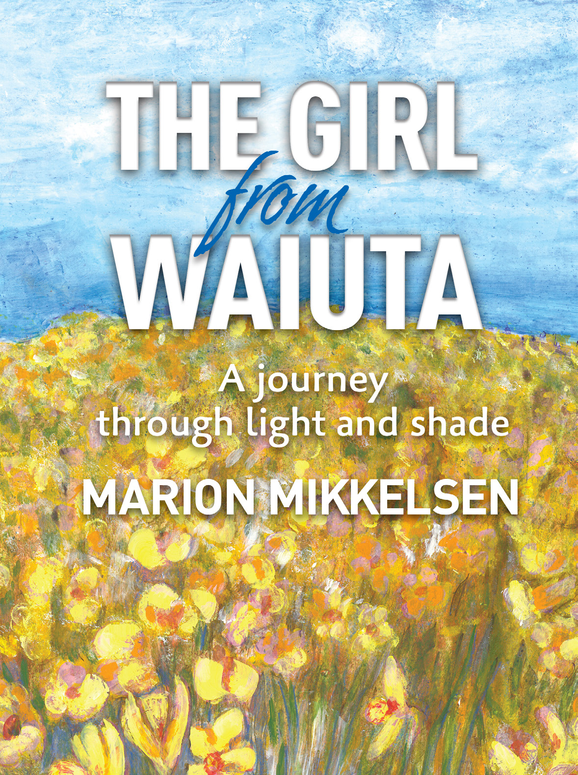 The Girl From Waiuta – a journey through light and shade, a memoir by Marion Mikkelsen